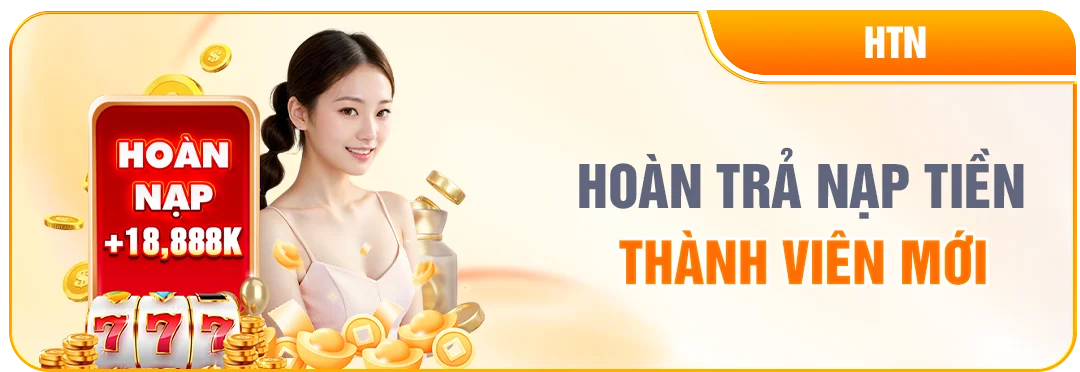 NEW88 HOÀN TRẢ NẠP TIỀN — THÀNH VIÊN MỚI (HTN)
