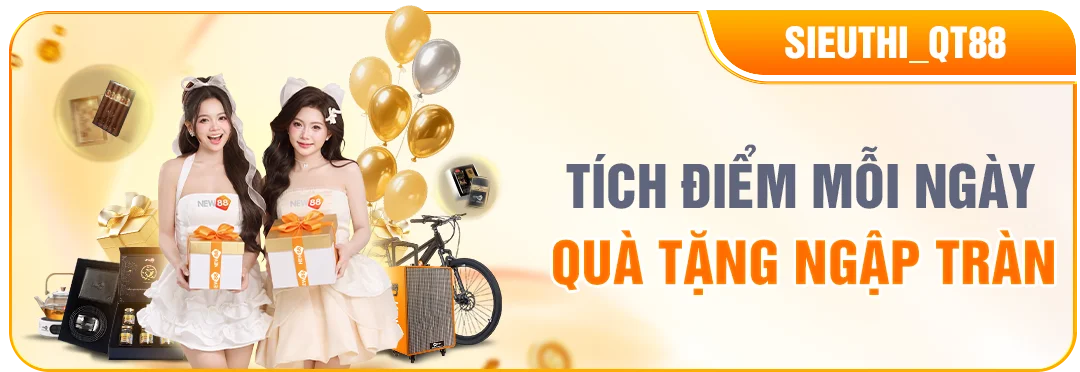 NEW88 - TÍCH ĐIỂM ĐỔI QUÀ QUÀ TẶNG NGẬP TRÀN